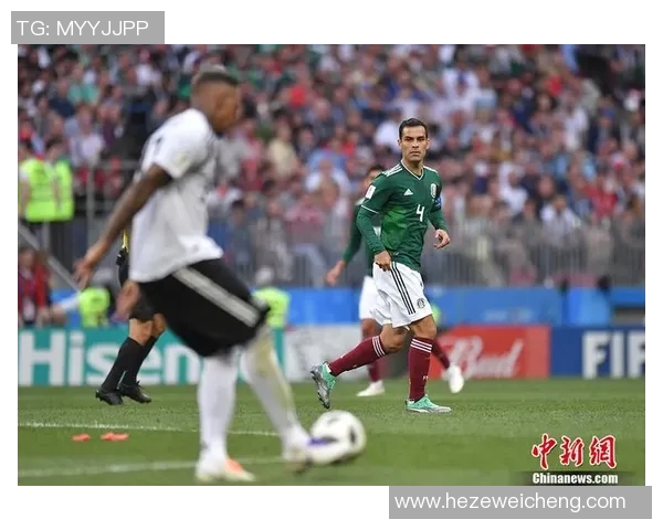 德国与墨西哥队精彩对决直播全程回顾与分析 德国与墨西哥队精彩对决直播全程回顾与分析